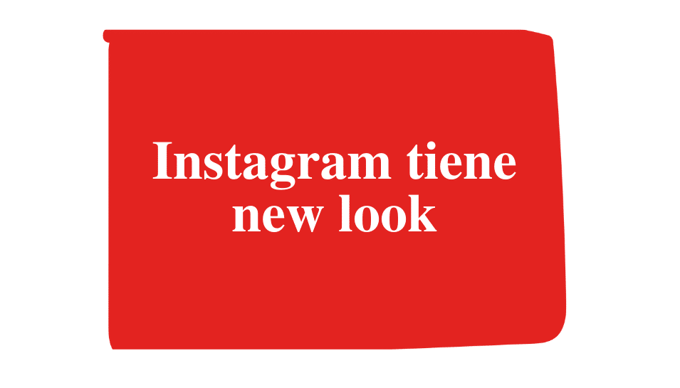 Instagram tiene new look