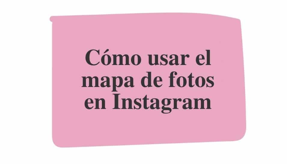 Cómo usar el mapa de fotos en Instagram
