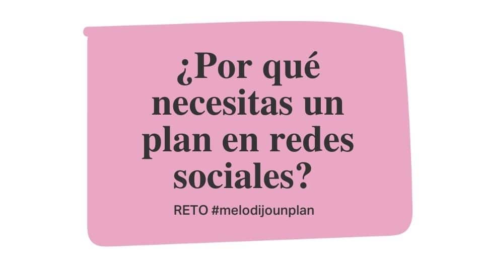 ¿Por qué necesitas un plan en redes sociales? Reto #melodijounplan