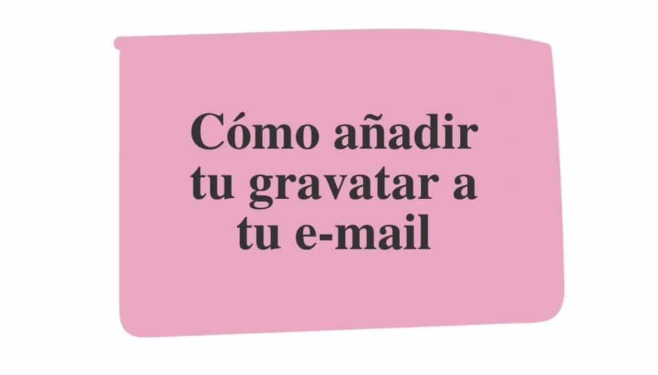 Cómo añadir tu gravatar a tu e-mail