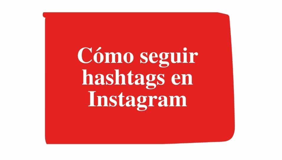 Cómo seguir hashtags en Instagram