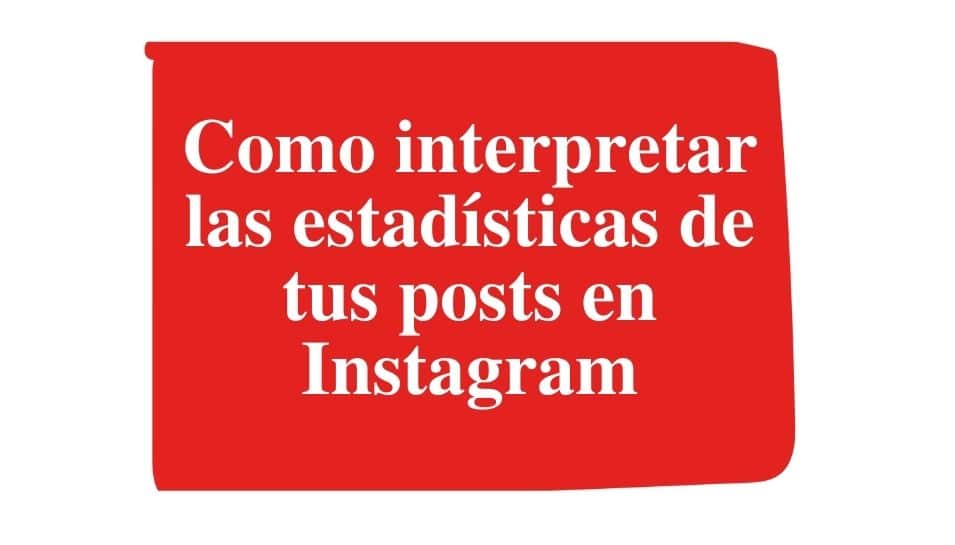 Como interpretar las estadísticas de tus posts en Instagram