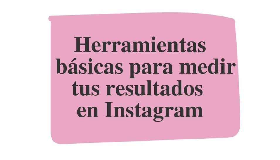 Herramientas básicas para medir tus resultados en Instagram