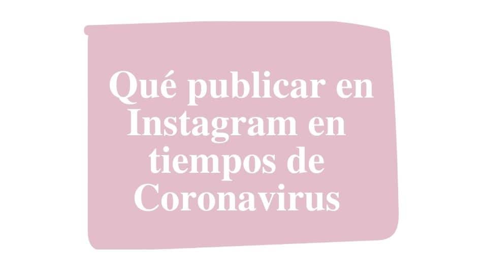 Qué publicar en Instagram en tiempos de Coronavirus