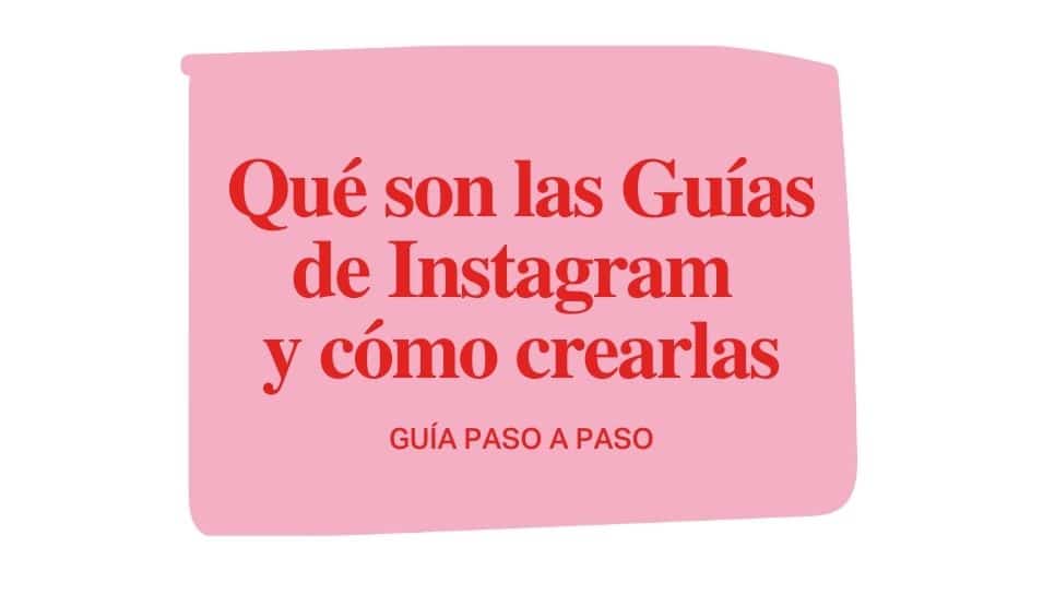 Ejemplos de GUIAS de Instagram. Qué son, para qué sirven y cómo crearlas.