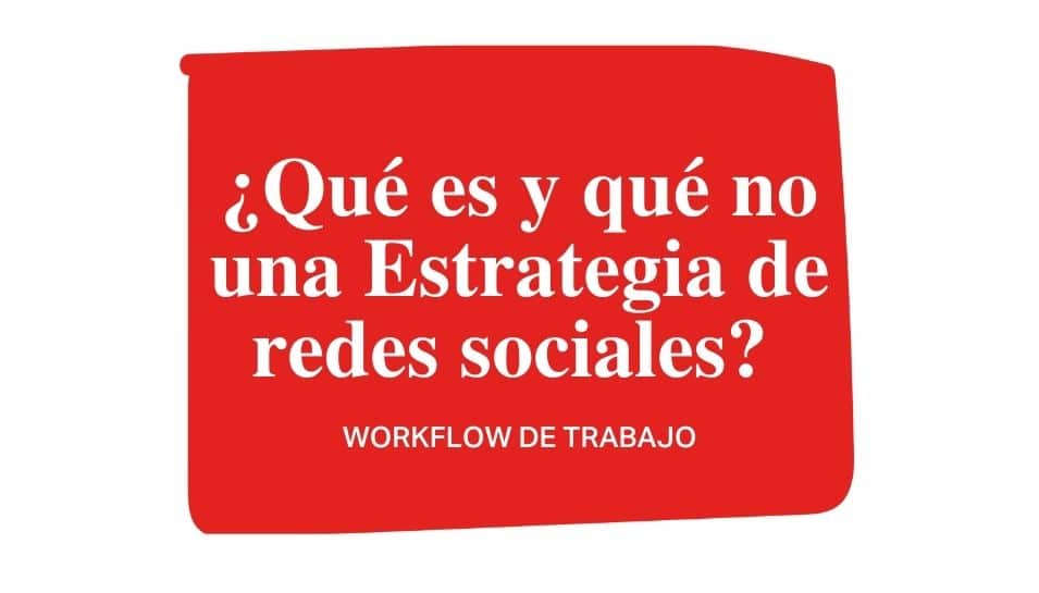¿Qué es una Estrategia Social Media y porqué es tan importante para tu negocio?